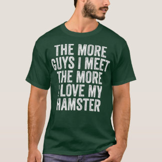 T-shirt Les Femmes Plus Je Rencontrerai Les Gars Plus J'Ai
