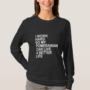 T-shirt Les Femmes Que Je Travaille Dur Pour Que Mon Pomér
