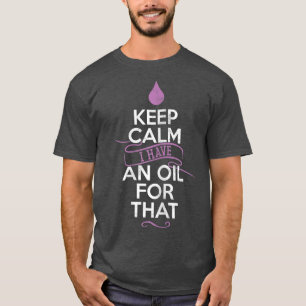 T-shirt Les Femmes Restent Calmes J'Ai Une Huile Pour Cett