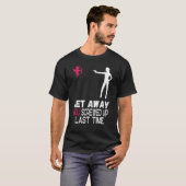 T-shirt Les Femmes S'Enfuient Croupies Vous Vous Enfuyez A (Devant entier)
