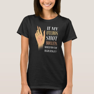 T-shirt Les Femmes Si Mon Utérus Tirait Des Bulles, Vous A