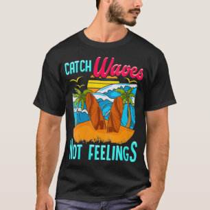 T-shirt Les femmes surf Cadeaux Catch Vagues Pas Sentiment