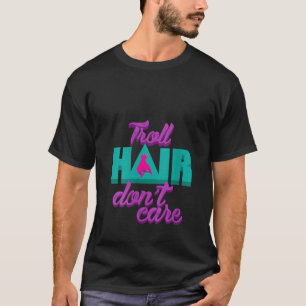 T-shirt Les femmes Troll Cheveux Don't care Art for Messy