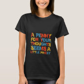T-shirt Les Femmes Un Penny Pour Vos Pensées Semble Un Peu (Devant)