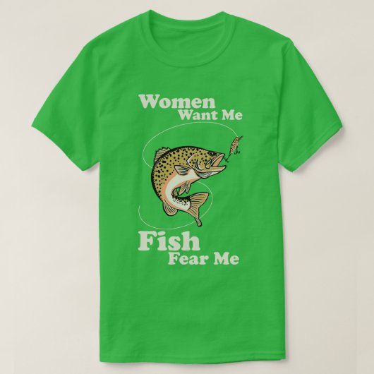 T-shirt Les femmes veulent que je pêche peur de moi (Design devant)
