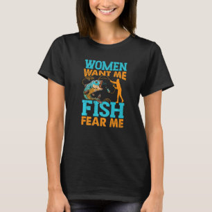 T-shirt Les femmes veulent que je poisson peur moi pêche p