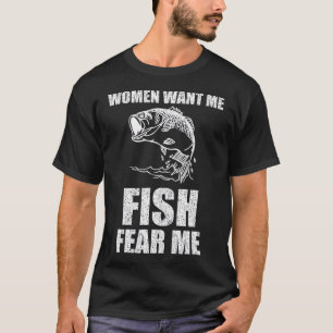 T-shirt Les femmes veulent que je poisson peur que je pêch