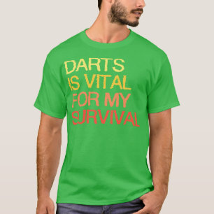 T-shirt Les fléchettes sont vitales pour ma survie
