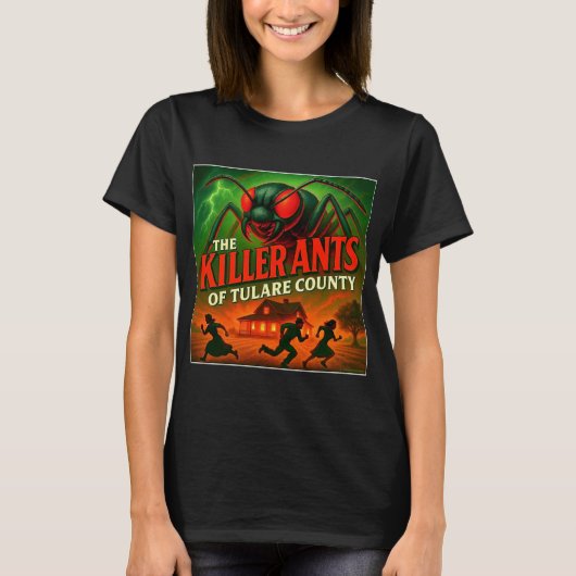 T-SHIRT "LES FOURMIS TUEUSES DU COMTÉ DE TULARE". (Devant)