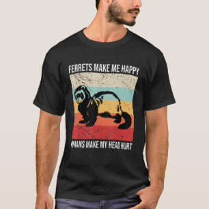 T-shirt Les furets me rendent heureux Les humains me font