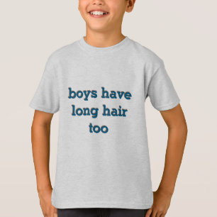 T-shirt les garçons ont aussi les cheveux longs