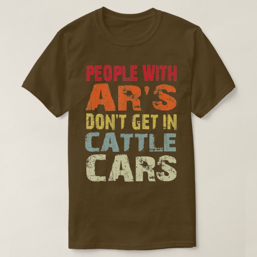 T-shirt Les gens avec AR's Don't Get In Cattle Cars Sarcas (Design devant)