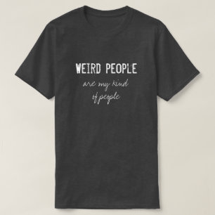 T-shirt Les gens bizarres sont mon peuple Kinda - Fantasti