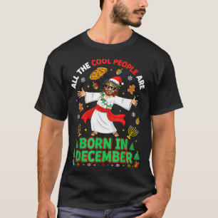 T-shirt Les gens cool de Noël naissent en décembre Jésus B