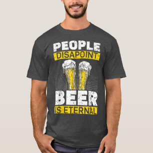 T-shirt Les gens déçoivent, la bière est éternelle, buvant