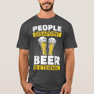T-shirt Les gens déçoivent, la bière est éternelle, buvant