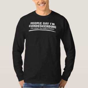 T-shirt Les gens disent que je suis condescendant Citation