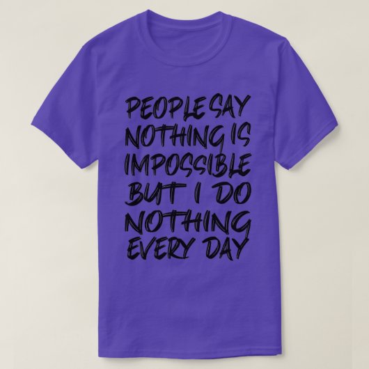 T-shirt Les gens disent que rien n'est impossible mais je (Design devant)