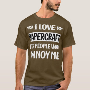 T-shirt Les Gens Drôle Annoy Me Papercraft Papercraft Arti