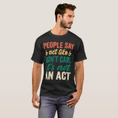 T-shirt Les gens du sarcasme disent que j'agis comme si je (Devant entier)