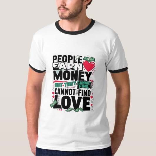 T-shirt les gens gagnent de l'argent, mais ils ne trouvent (Devant)