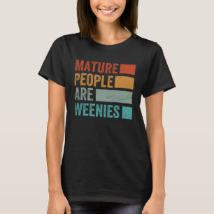 T-shirt Les gens matures sont Weenies Sarcastique papa pla