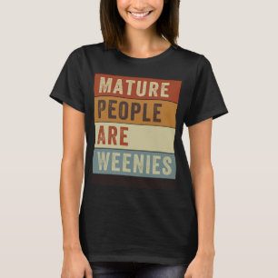T-shirt Les gens matures sont Weenies Sarcastique Papa pla