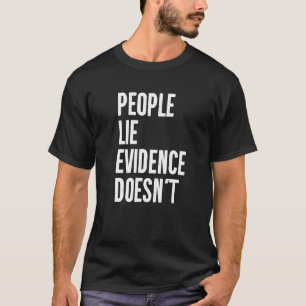 T-shirt Les gens mentent que les preuves ne détectent pas