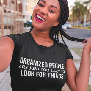 T-shirt Les Gens Organisés Sont Juste Trop Paresseux Pour 
