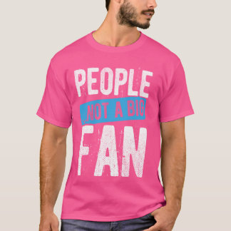 T-shirt LES GENS... PAS UN GRAND FAN acteur sarcastique ac