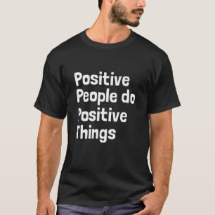 T-shirt Les gens positifs font des choses positives