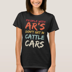 T-shirt Les gens sarcastiques avec AR's Don't Get In Cattl