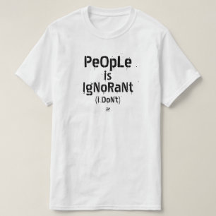 T-shirt Les gens sont ignorants (pas moi)