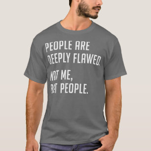 T-shirt Les gens sont profondément imparfaits Pas moi mais
