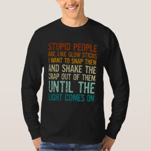 T-shirt Les gens stupides sont comme des bâtons lumineux j