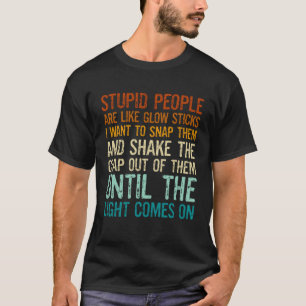 T-shirt Les gens stupides sont comme des bâtons lumineux j