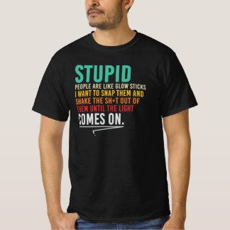 T-shirt Les gens stupides sont comme les bâtons lumineux C