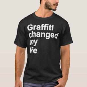 T-shirt Les graffitis ont changé ma vie
