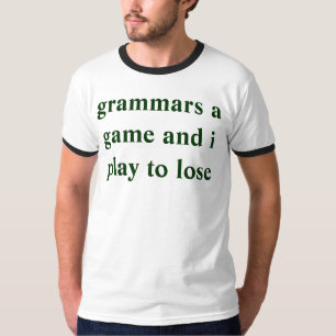 T-shirt les grammaires un jeu et moi jouent pour perdre