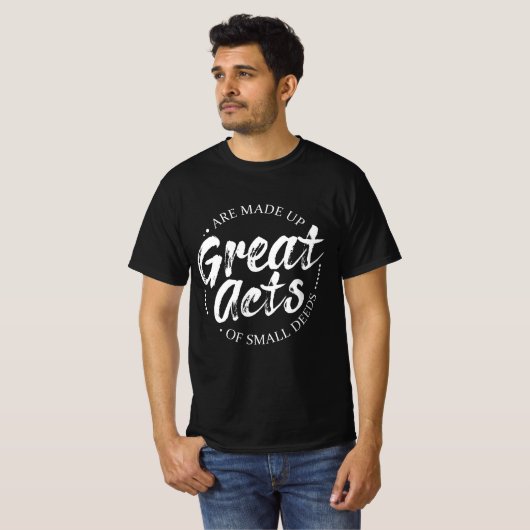 T-shirt Les grands actes sont constitués de petits actes L (Devant entier)