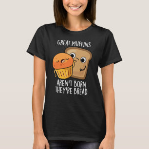 T-shirt Les grands muffins ne sont pas nés Ils sont Pain D