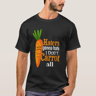 T-shirt Les haineux vont détester que je ne carotte pas il
