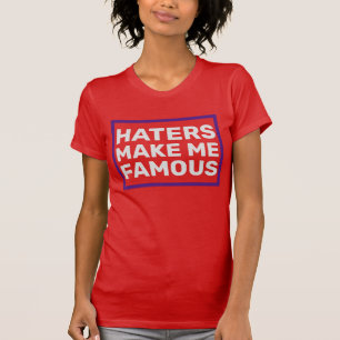 T-shirt Les haïrs me rendent célèbre