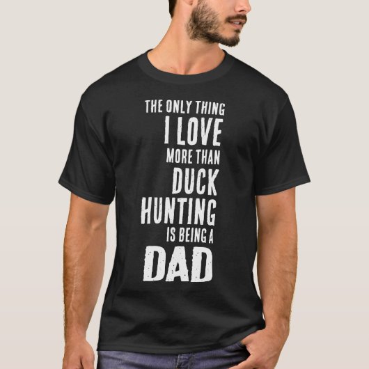 T-shirt Les Hommes Aiment Plus Que Chasse De Canard Est Êt (Devant)