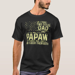 T-shirt Les hommes, j'ai deux titres Papa et Papaw, je les