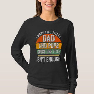 T-shirt Les hommes, j'ai deux titres papa et pops parce qu