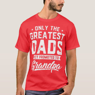T-shirt Les Hommes Les Plus Grands Dads Sont Promus Au Gra