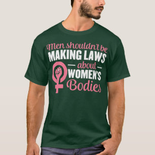 T-shirt Les Hommes Ne Devraient Pas Faire De Lois Sur Les