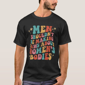 T-shirt Les hommes ne devraient pas faire des lois sur les