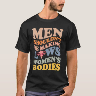 T-shirt Les hommes ne devraient pas faire des lois sur les